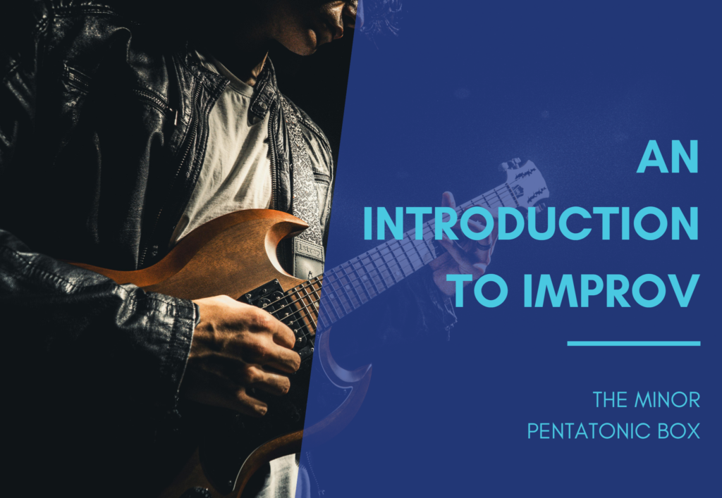 An Introduction to Improv: The Minor Pentatonic Box